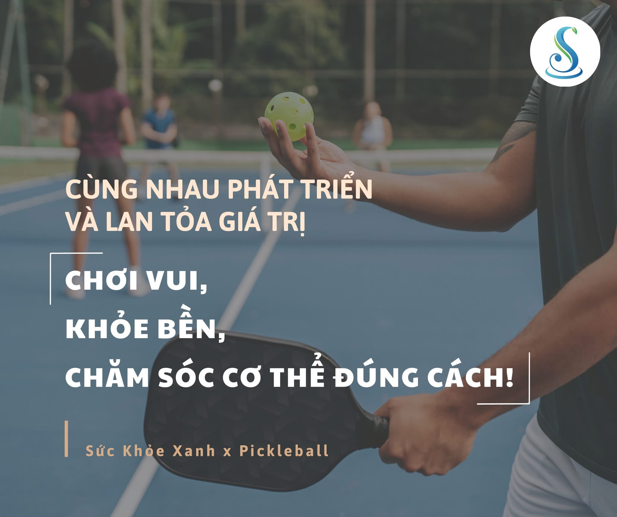 SỨC KHỎE XANH & PICKLEBALL – CÙNG NHAU PHÁT TRIỂN VÀ LAN TỎA GIÁ TRỊ
